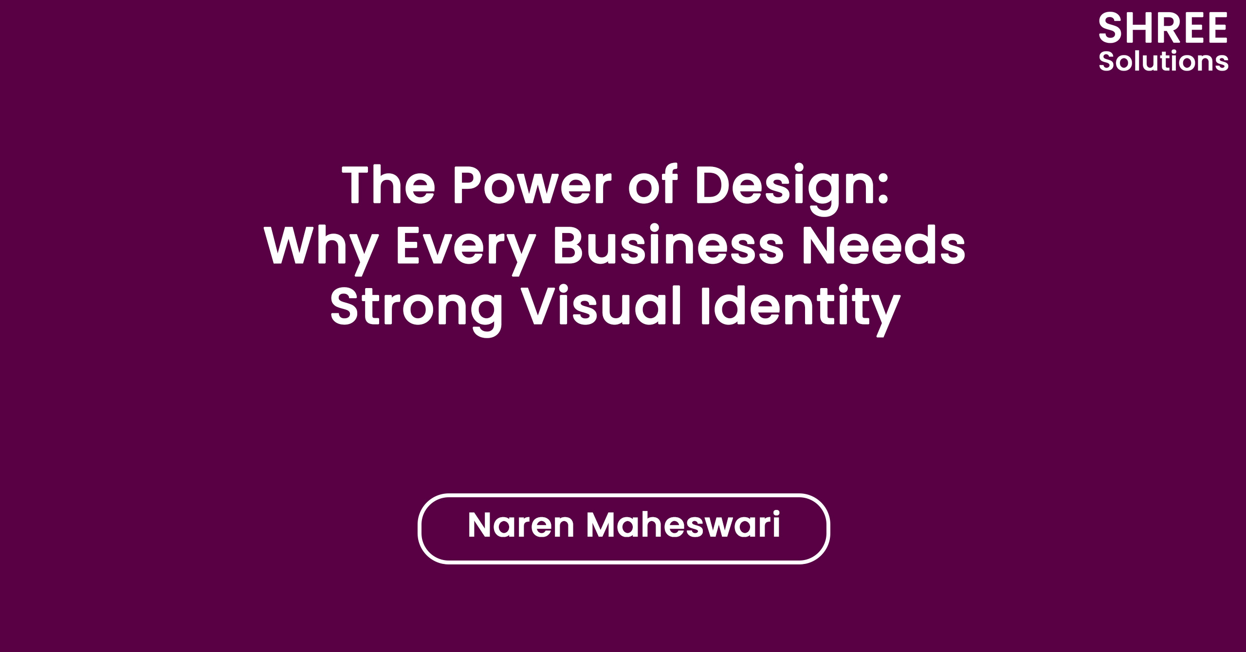 The Power of Design: Why Every Business Needs Strong Visual Identity